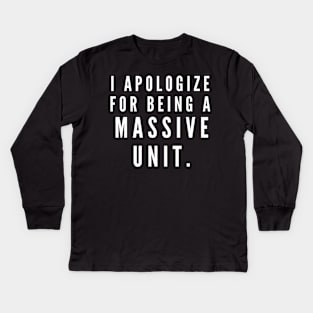 I'm sorry for being a massive unit- a back print design for big boys Kids Long Sleeve T-Shirt